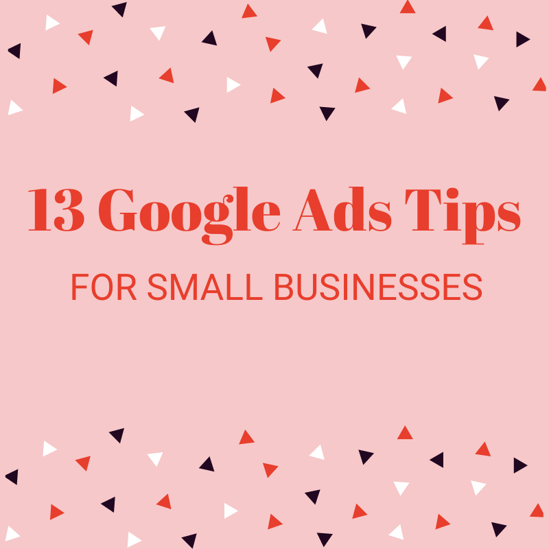 13 Google Ads Tip for Small Businesses - Freelance PPC Jade Gillham