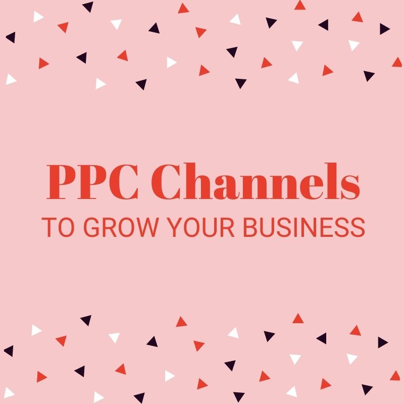 PP channels to grow your business - Freelance SEO & PPC Jade Gillham